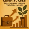 Kisah Sukses: Dari Karyawan Menjadi Pengusaha Mandiri